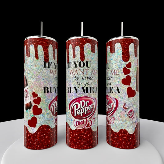 Set of three 20oz stainless steel tumblers from Kreative Kreationz’s “If You Want Me To Listen | Dr Pepper Series” featuring glittery red and white, dripping designs, red hearts, Diet Dr Pepper logos, and the quote: “If you want me to listen to you, buy me a Diet Dr Pepper.”.