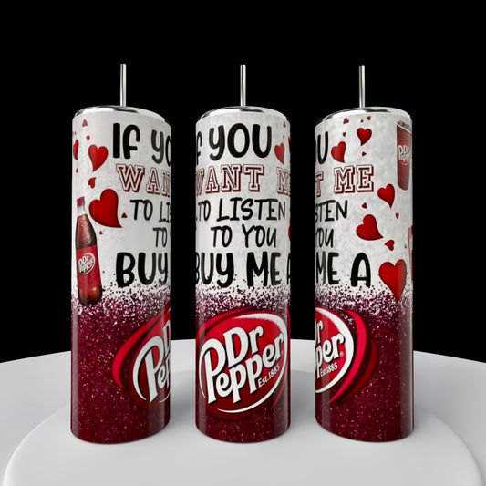 If You Want Me To Listen | Dr Pepper Series 20oz Tumbler